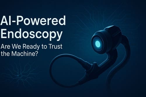 AI-Powered Endoscopy: Are We Ready to Trust the Machine? 6 Ai-Powered Endoscopy