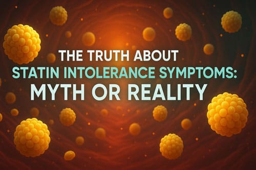The Truth About Statin Intolerance Symptoms: Myth or Reality? 1 Statin Intolerance