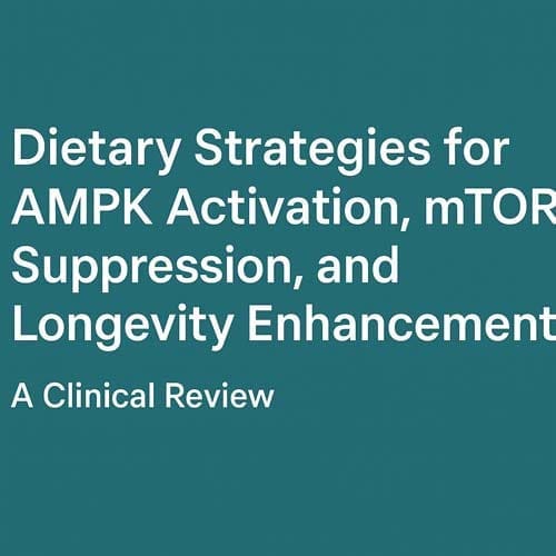 Dietary Strategies for AMPK Activation, mTOR Suppression, and Longevity Enhancement 1 Ampk Activation, Mtor Suppression